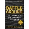 KNYGA Christopher Phillips Battleground, 10 Conflicts That Explain the New Middle East