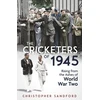KNYGA Christopher Sandford Cricketers of 1945, Rising from the Ashes of World War Two