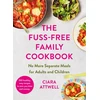 KNYGA Ciara Attwell Fuss-Free Family Cookbook: No more separate meals for adults and children!