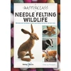 KNYGA Cindy Lou Thompson A Masterclass in Needle Felting Wildlife, Methods and Techniques to Take Your Needle Felting to the Next Level