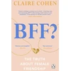 KNYGA Claire Cohen BFF?: The truth about female friendship