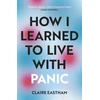 KNYGA Claire Eastham How I Learned to Live With Panic