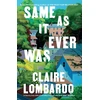 KNYGA Claire Lombardo Same As It Ever Was, An immersive and joyful summer read from the author of Reese’s Bookclub pick The Most Fun We Ever Had
