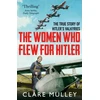 KNYGA Clare Mulley Women Who Flew for Hitler