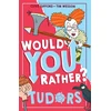 KNYGA Clive Gifford Would You Rather? Tudors