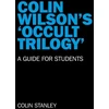 KNYGA Colin Stanley Colin Wilson`s `Occult Trilogy` - a guide for students
