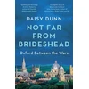KNYGA Daisy Dunn Not Far From Brideshead, Oxford Between the Wars