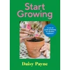 KNYGA Daisy Payne Start Growing, A Year of Joyful Gardening for Absolute Beginners