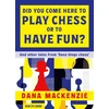 KNYGA Dana Mackenzie Did You Come Here To Play Chess Or To Have Fun?