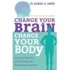 KNYGA Daniel G Amen Change Your Brain, Change Your Body
