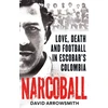KNYGA David Arrowsmith Narcoball, Love, Death and Football in Escobar's Colombia