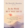 KNYGA David R Hawkins In the World, But Not of It