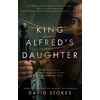 KNYGA David Stokes King Alfred's Daughter, The remarkable story of Æthelflæd, Lady of the Mercians, the heroine who was written out of history
