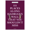 KNYGA David Taylor 111 Places Along Hadrian's Wall That You Shouldn't Miss