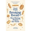 KNYGA David Wright Breaking Bread, How Baking Shaped Our World