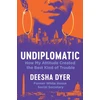 KNYGA Deesha Dyer Undiplomatic, How My Attitude Created the Best Kind of Trouble