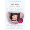 KNYGA Denise Fergus I Let Him Go: The heartbreaking book from the mother of James Bulger- updated for the 30th anniversary, in memory of James