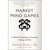 KNYGA Denise Shull Market Mind Games: A Radical Psychology of Investing, Trading and Risk