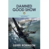 KNYGA Derek Robinson Damned Good Show