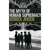 KNYGA Derrick Jensen Myth of Human Supremacy