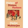 KNYGA Dipika Mukherjee Dialect of Distant Harbors