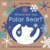 KNYGA Dk Publishing Eco Baby Where Are You Polar Bear?