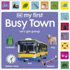 KNYGA Dk Publishing My First Busy Town: Let's Get Going!