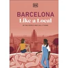 KNYGA Dk Travel Barcelona Like a Local, By the People Who Call it Home