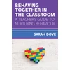 KNYGA Dove Behaving Together in the Classroom: A Teacher's Guide to Nurturing Behaviour