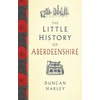 KNYGA Duncan Harley Little History of Aberdeenshire