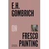 KNYGA E H Gombrich E.H.Gombrich on Fresco Painting
