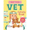 KNYGA Editors of Storey Publishing I Want to Be a Vet Activity Book