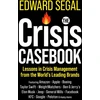 KNYGA Edward Segal Crisis Casebook, Lessons in Crisis Management from the World’s Leading Brands