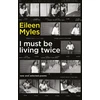 KNYGA Eileen Myles I Must Be Living Twice
