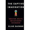 KNYGA Elias Dakwar Captive Imagination, Addiction, Reality and our Search for Meaning