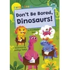 KNYGA Elizabeth Dale; Lwillys Tafur Don't Be Bored, Dinosaurs!