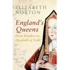 KNYGA Elizabeth Norton England's Queens From Boudica to Elizabeth of York