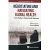 KNYGA Ellen Rosskam Negotiating And Navigating Global Health: Case Studies In Global Health Diplomacy