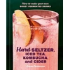 KNYGA Emma Christensen Hard Seltzer, Iced Tea, Kombucha, and Cider, How to Make Your Own Boozy Fermented Drinks