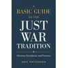 KNYGA Eric Patterson Basic Guide to the Just War Tradition – Christian Foundations and Practices