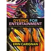 KNYGA Erin Carignan Dyeing for Entertainment: Dyeing, Painting, Breakdown, and Special Effects for Costumes