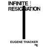 KNYGA Eugene Thacker Infinite Resignation
