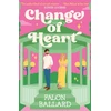 KNYGA Falon Ballard Change of Heart, Anything's possible with a change of heart in this charming new rom-com!