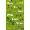 KNYGA Farhan Samanani How To Live With Each Other