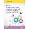 KNYGA Forster How to Enhance the Mental Health and Emotional Wellbeing of Primary Children with SEN