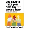 KNYGA Frances Macken You Have to Make Your Own Fun Around Here