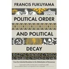 KNYGA Francis Fukuyama Political Order and Political Decay, From the Industrial Revolution to the Globalisation of Democracy