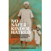KNYGA Frank Sayi No Safer Kinder Hatred, How Racial Hatred and Ethnic Violence Shaped Zimbabwe
