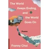 KNYGA Franny Choi World Keeps Ending, and the World Goes On