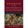 KNYGA G K Beale Handbook on the New Testament Use of the Old Tes – Exegesis and Interpretation